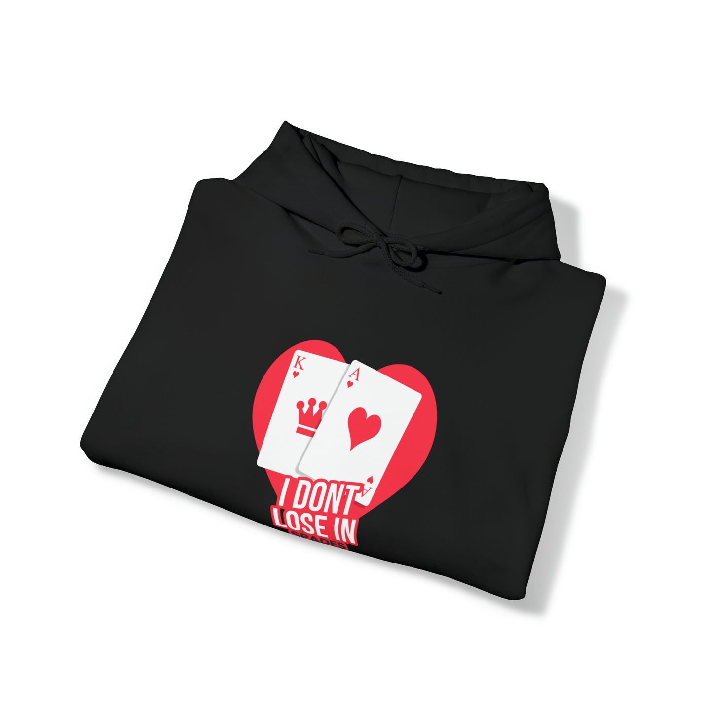 "I Dont Lose In Spades" Hooded Sweatshirt