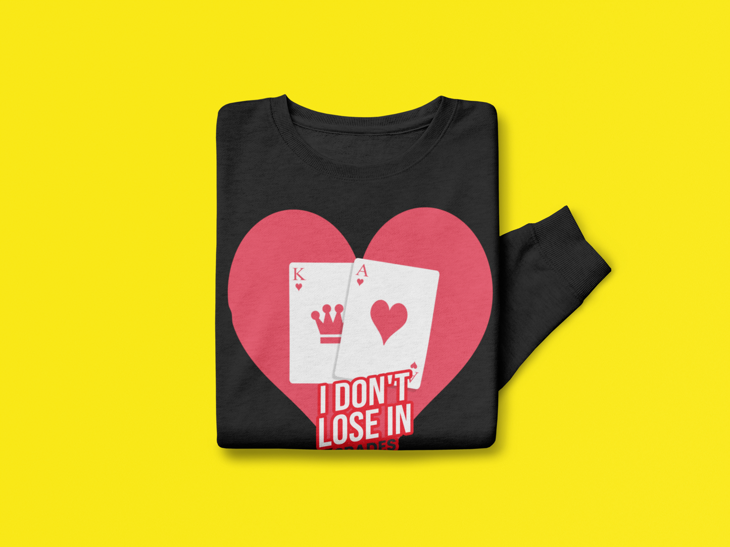 "I Dont Lose In Spades"  Sweatshirt